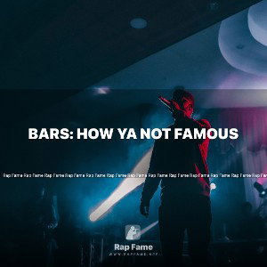 BARS: How Ya not Famous