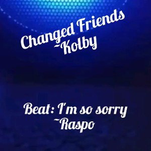 changed friends~kolby