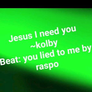 Jesus I need you~Kolby