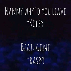 Nanny why'd you leave~Kolby 