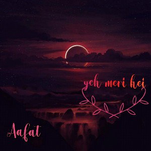 Yeh-meri-hei | Aafat | 
