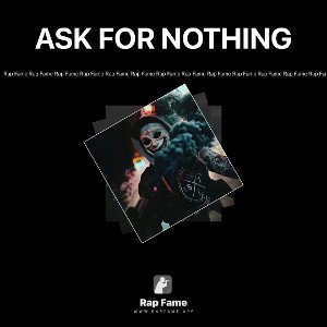 ASK FOR NOTHING 