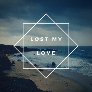 Lost my love