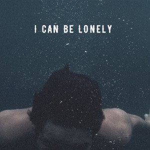 I can be lonely 