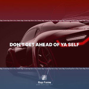 don’t get ahead of ya self