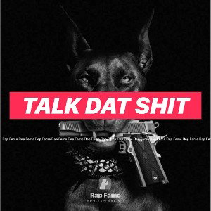 Talk dat shit 