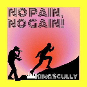 No Pain, No Gain!
