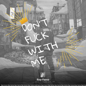 Don’t fuck with me