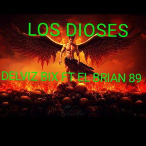 LOS DIOSES DELVIZ BIX FT EL BRIAN 89