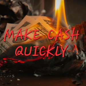 MAKE CASH QUICKLY 