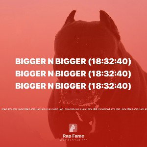 BIGGER N BIGGER (18:32:40)