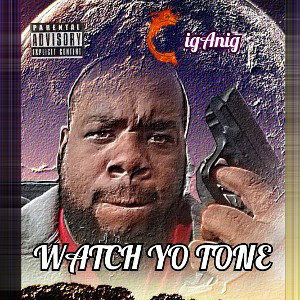 CigAniG - WATCH YO TONE