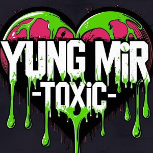 Yung Mir - TOXIC