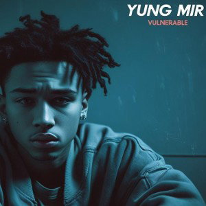 Yung Mir -Vulnerable 