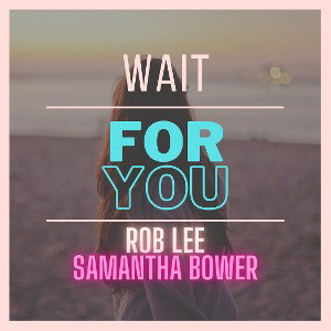Wait For You - Rob Lee Ft Samantha Bower