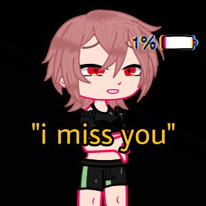 I miss you