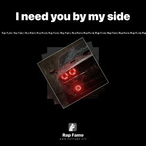 I need you by my side
