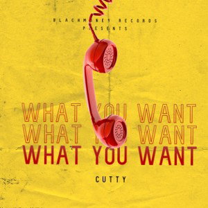 CUTTY - WHAT YOU WANT 