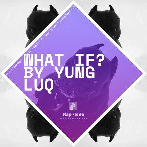 What If? By Yung Luq 