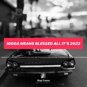 Nigga means blessed all it’s 2022