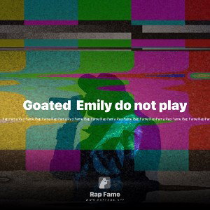 Goated  Emily do not play