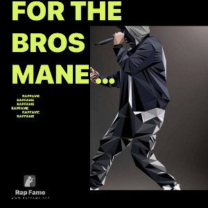 For The Bros Mane …