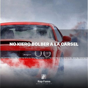 No kiero bolber a la carsel 