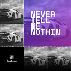 Never tell me nothin