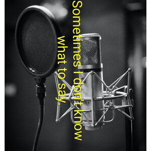 🗣️🎙sometimes I don't know what to say🗣️🎙