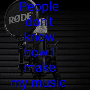 🎛People don't know how I make my music. 🗣️🎙🎶