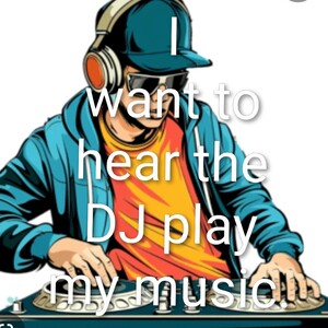 i want to hear the DJ 💽play my music🎶