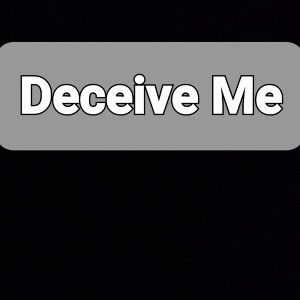 DECEIVE ME