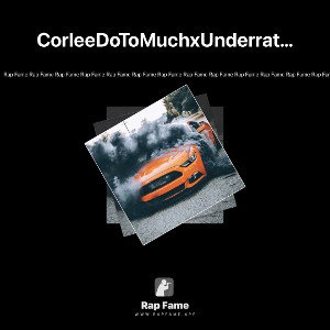 CorleeDoToMuchxUnderrated