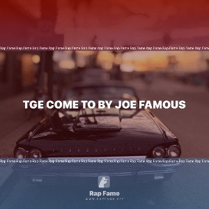 TGE COME TO BY JOE FAMOUS 