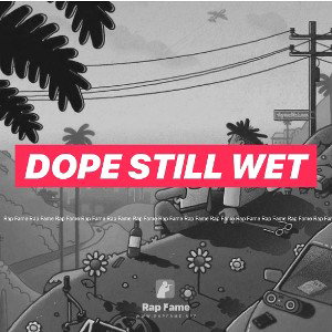 Dope still wet 