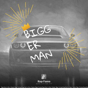 BIGGER MAN