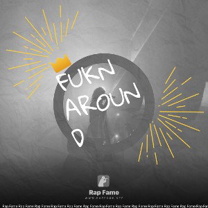 fukn around 