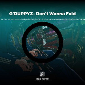 G’DUPPYZ- Don’t Wanna Fold