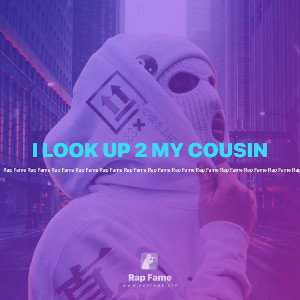 I LOOK UP 2 MY COUSIN