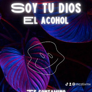 spy tu dios y majestad el alcohol -spy tu rey y tu mi sirviente conmigo enloqueces te trasformas en lo wue no quieres -y