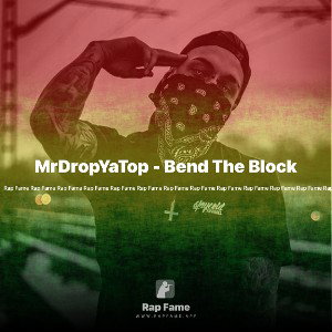 MrDropYaTop - Bend The Block 