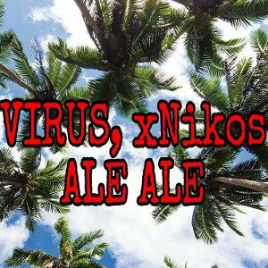VIRUS,xNikos-ALE ALE
