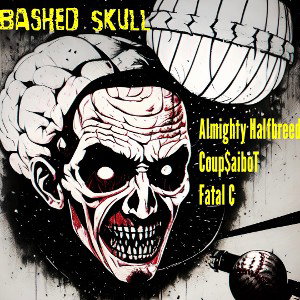 Bashed Skull (Feat. Almighty Halfbreed & Coup$aiboT)