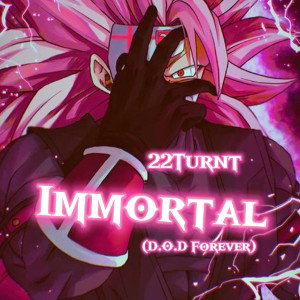 22Turnt - Immortal (D.O.D Forever)