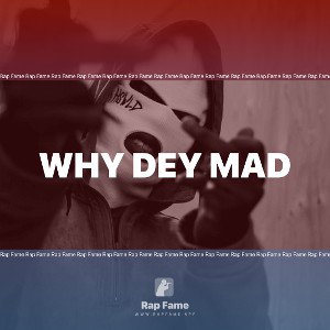 why Dey mad 😡 