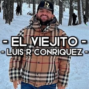 El Viejito - Luis R Conriquez (LETRA)(EXCLUSIVA)(CORRIDOS 2022)
