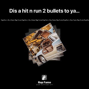 Dis a hit n run 2 bullets to ya face
