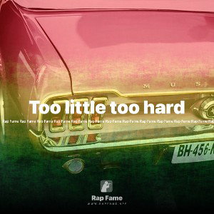 Too little too hard