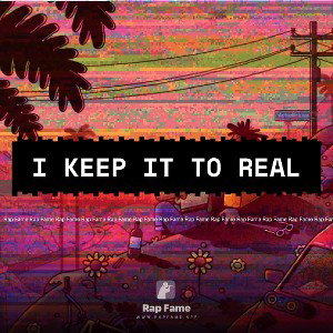I keep it to real 
