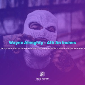 Wayne Almighty - 4th An Inches